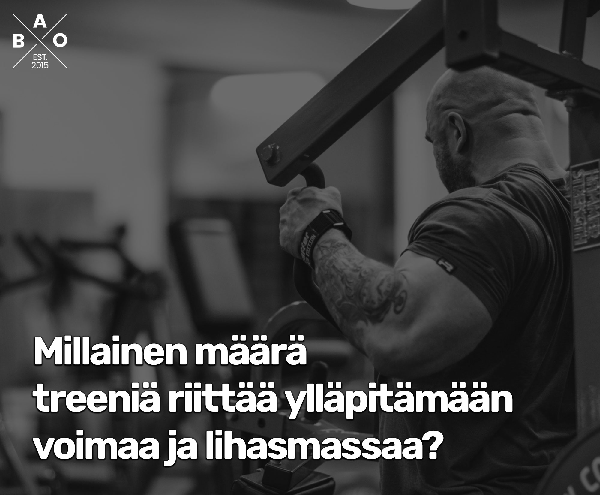 Millainen määrä treeniä riittää ylläpitämään voimaa ja lihasmassaa?
